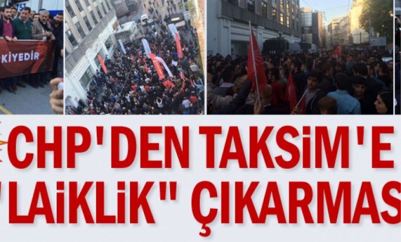 CHP`den Taksim`de `Laiklik` çikarmasi