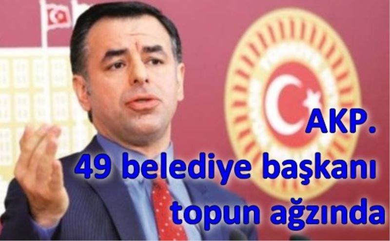 AKP. 49 belediye baskani topun agzinda