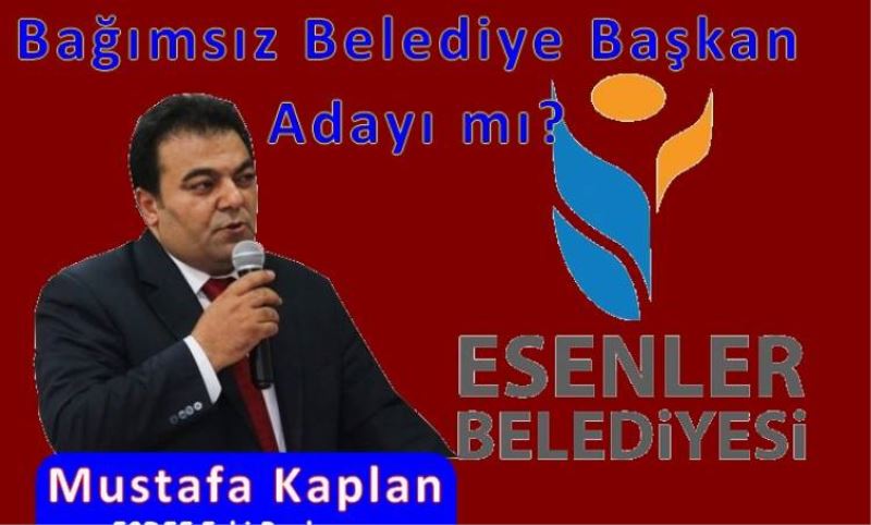 Mustafa Kaplan Bagimsiz Belediye Baskan Adayi mi?