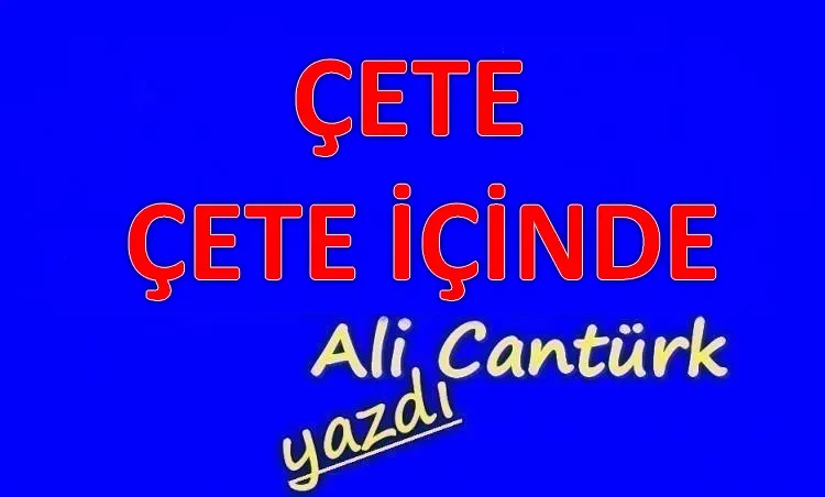 ÇETE ÇETE İÇİNDE