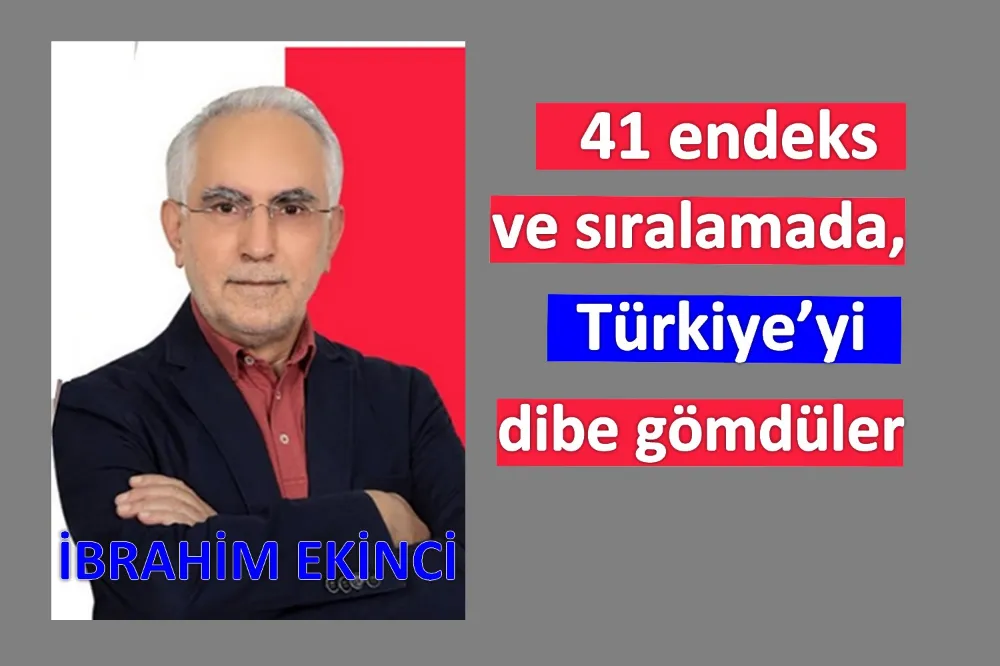 41 endeks ve sıralamada, Türkiye’yi dibe gömdüler