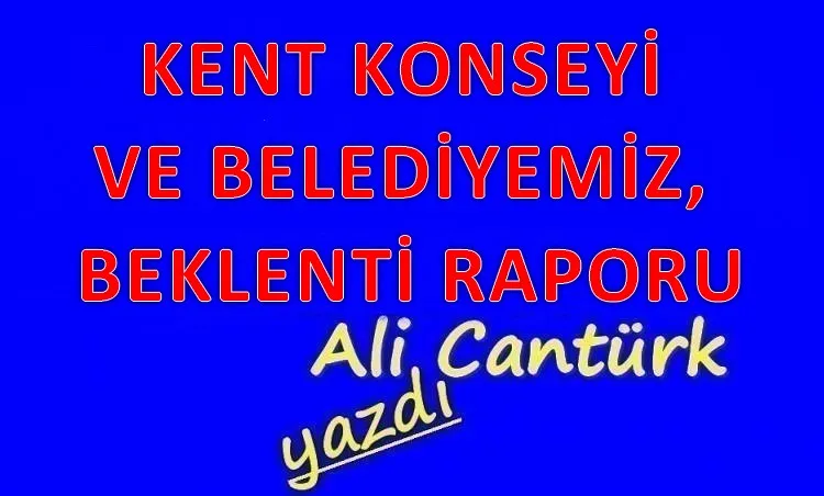 KENT KONSEYİ VE BELEDİYEMİZ, BEKLENTİ RAPORU