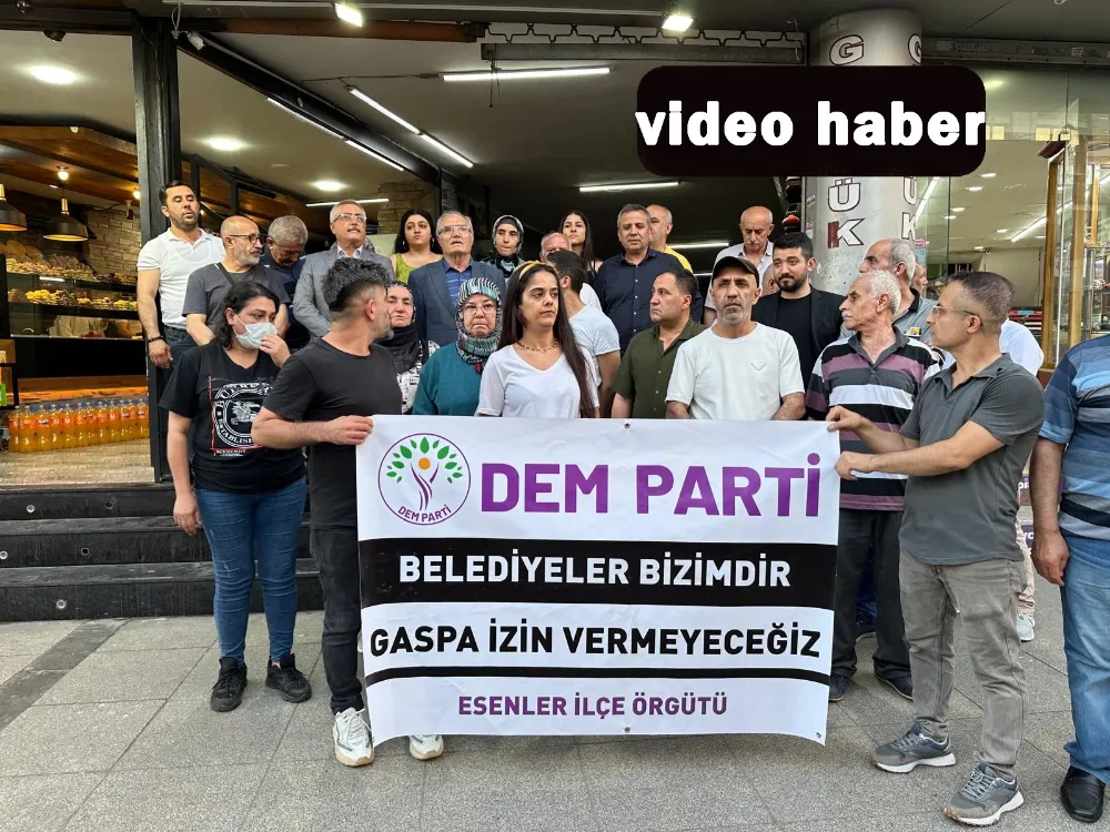 DEM Parti Esenler “Belediyeler Halkındır Gaspa İzin Vermeyeceğiz”