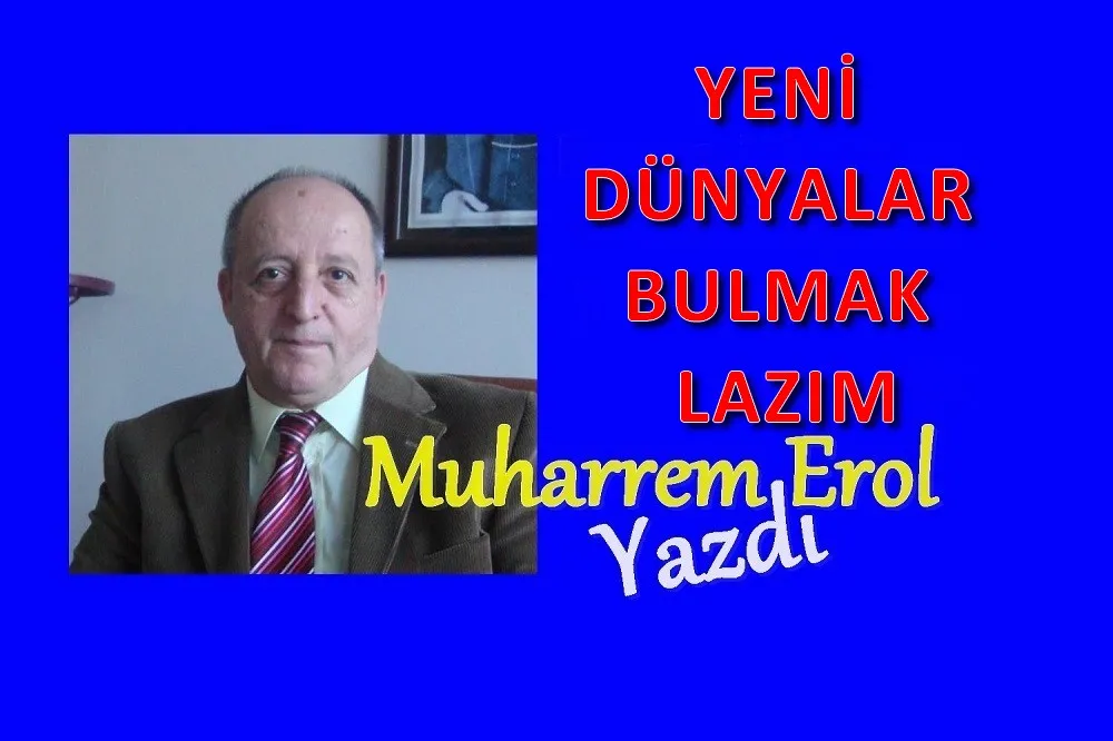 YENİ DÜNYALAR BULMAK LAZIM!!!