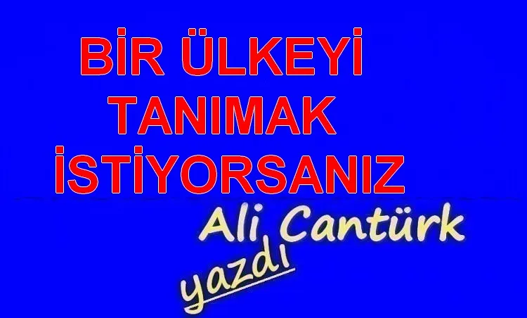 BİR ÜLKEYİ TANIMAK İSTİYORSANIZ