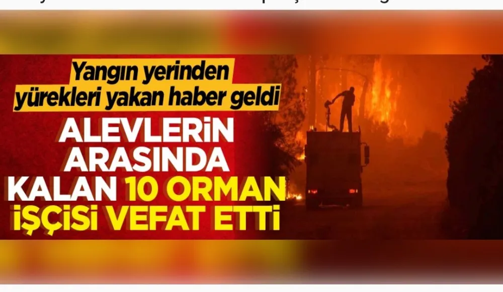 Eskişehir’de orman yangınına müdahale ederken alevlerin arasında kalan 10 orman işçisi hayatını kaybetti