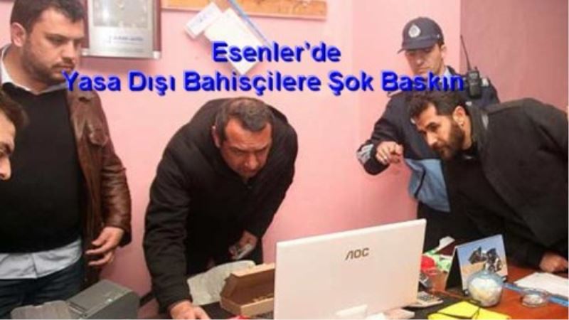 Esenler`de Yasa Disi Bahisçilere Sok Baskin