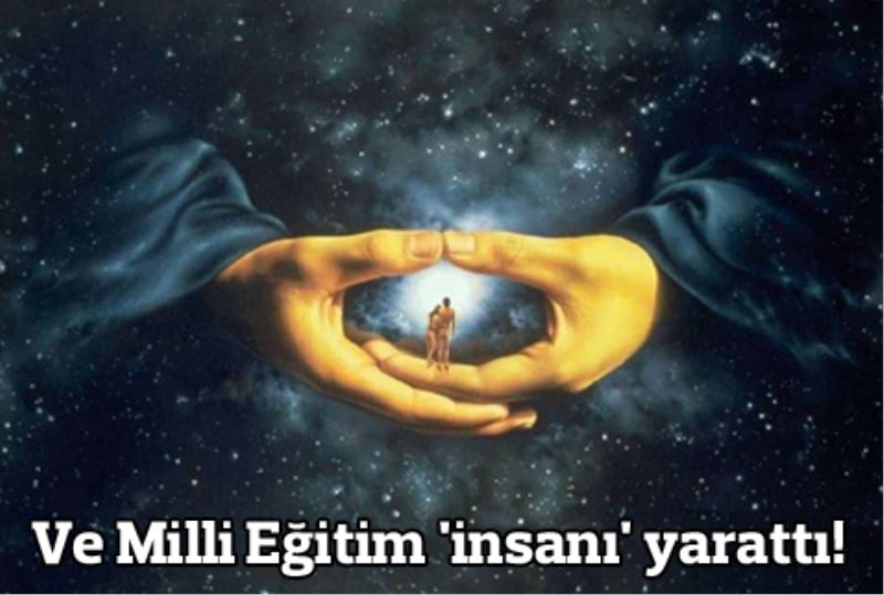 Ve Milli Egitim `insani` yaratti!