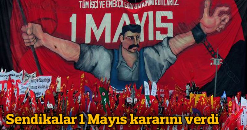 Üç büyük Sendika: `Taksim`de 1 Mayis `