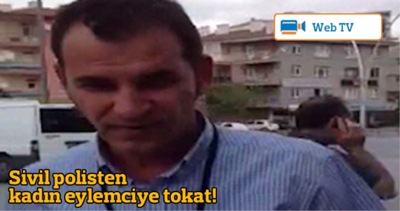 Sivil polisten kadin eylemciye tokat!