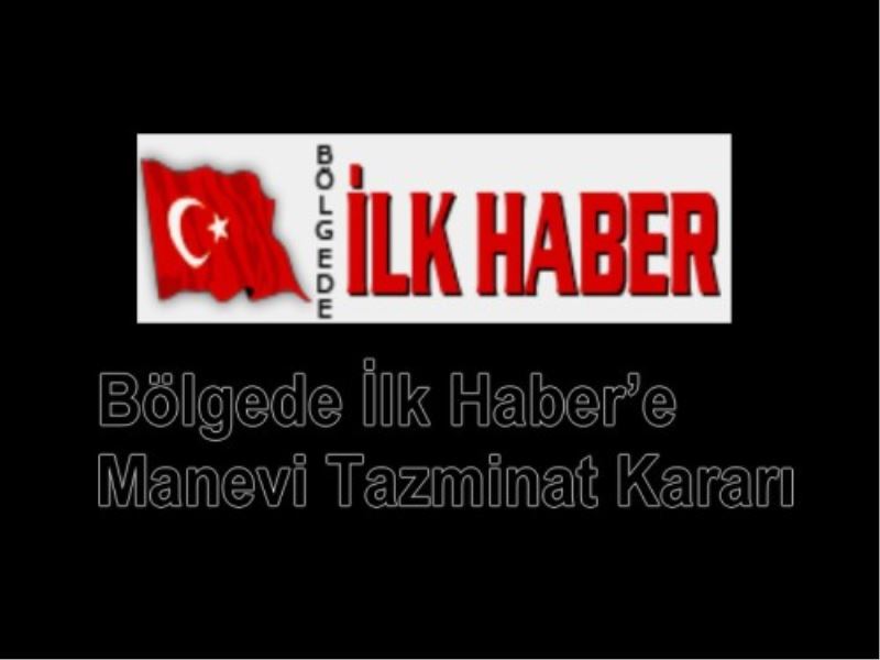 Bölgede Ilk Haber`e  Manevi Tazminat Karari