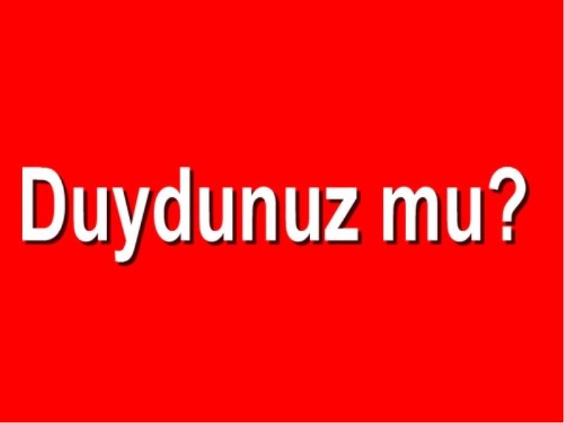 Duydunuz mu?