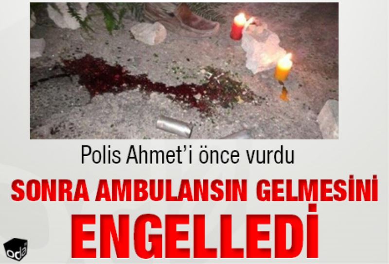 Sonra ambulansin gelmesini engelledi