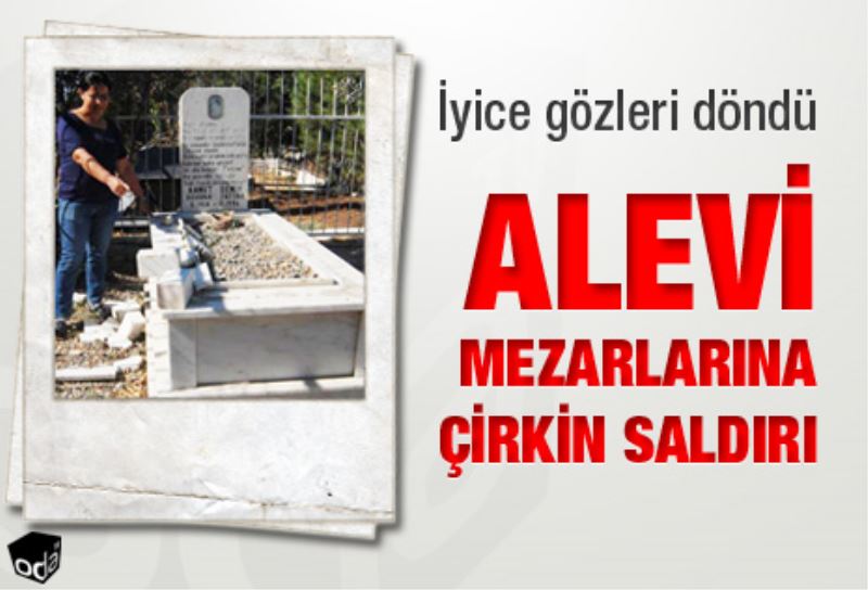 Alevi mezarlarina saldirdilar