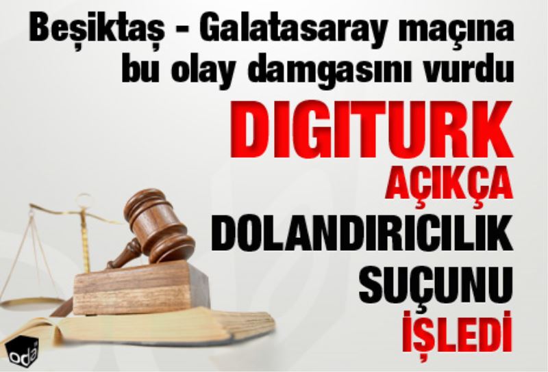 Digitürk açikça dolandiricilik suçunu isledi