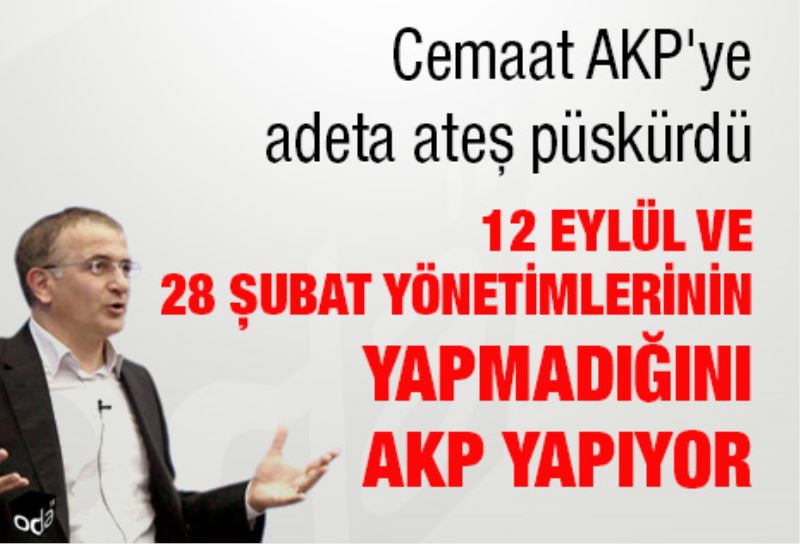 12 Eylül ve 28 Subat yönetimlerinin yapmadigini AKP yapiyor