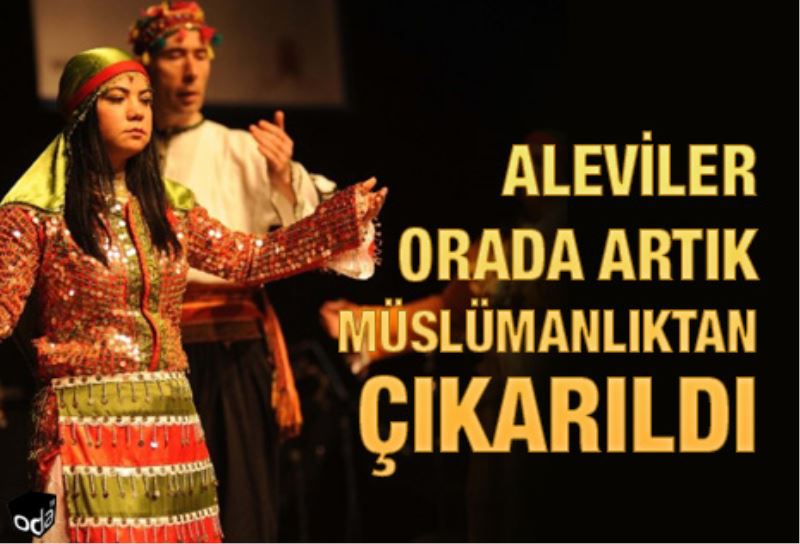 Aleviler orada artik Müslümanliktan çikarildi