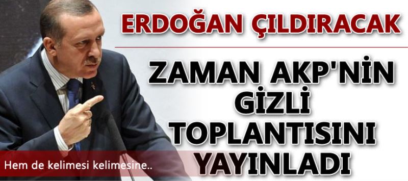 Erdogan çildiracak! Zaman AKP`nin gizli toplantisini yazdi