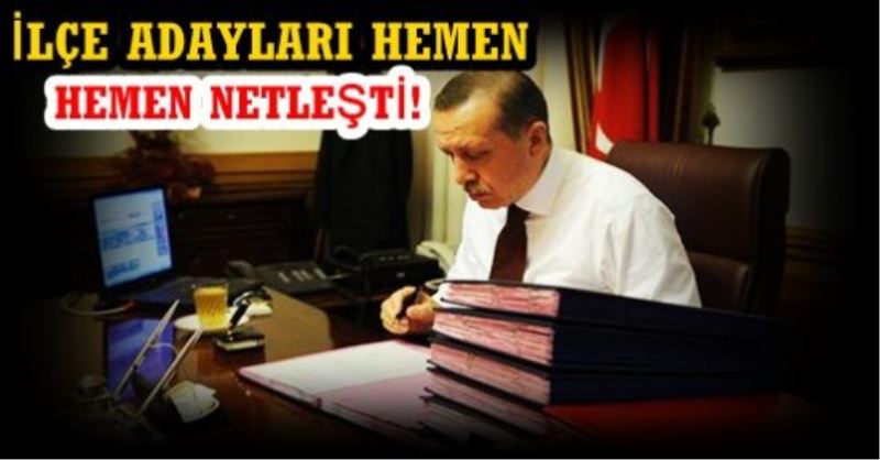 AK Parti`de Istanbul`un 39 ilçesinde netlesen isimler