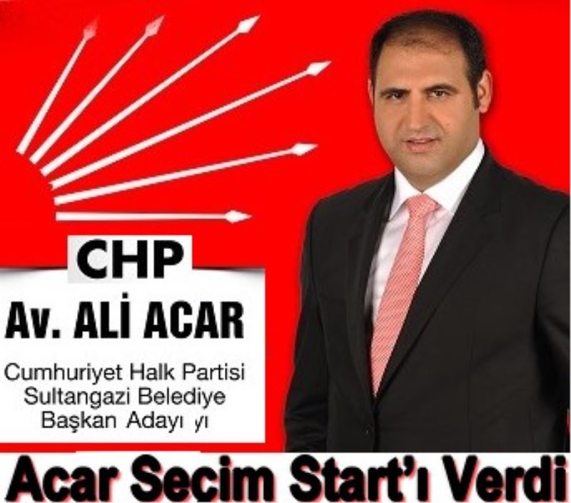 Acar Seçim Start`i Verdi