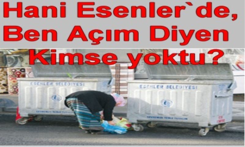 Hani Esenler`de, Ben Açim Diyen Kimse yoktu?