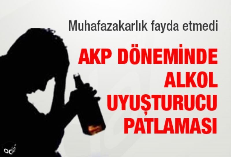 AKP döneminde alkol uyusturucu patlamasi