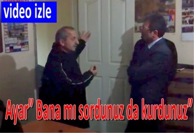 Ayar? Bana mi sordunuz da kurdunuz?