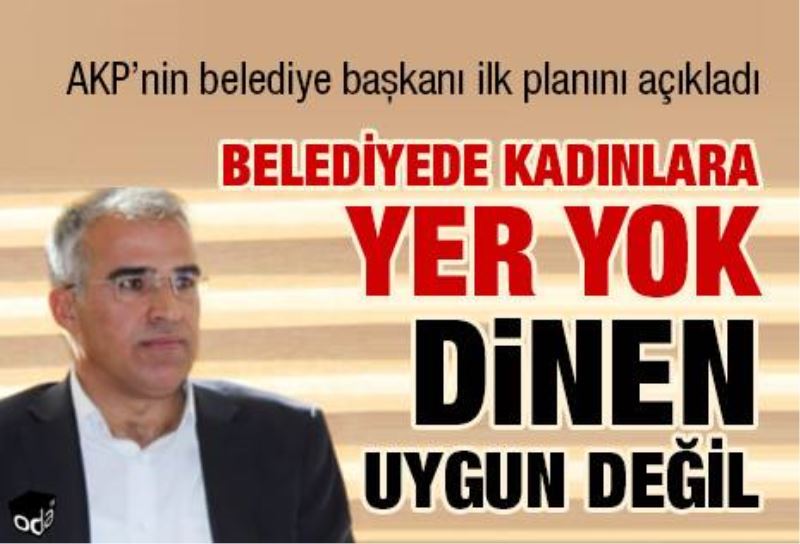 Belediyede kadinlara yer yok dinen uygun degil