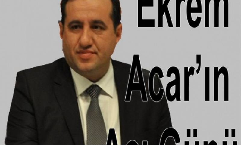 Ekrem Acar`in Aci Günü