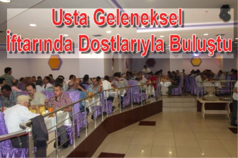 Usta Geleneksel Iftarinda Dostlariyla Bulustu