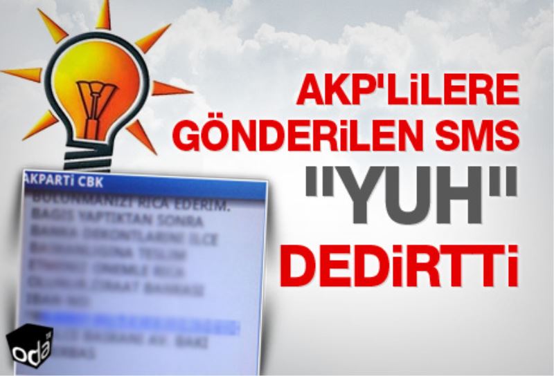 AKP`lilere gönderilen SMS `yuh` dedirtti