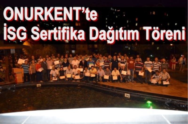 ONURKENT`te ISG Sertifika Dagitim Töreni