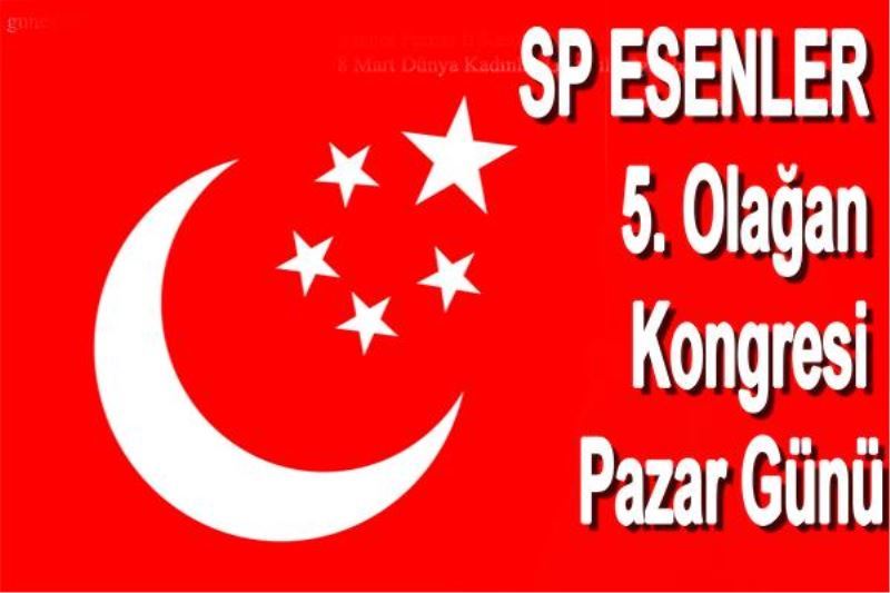 SP ESENLER 5. Olagan Kongresi Pazar Günü