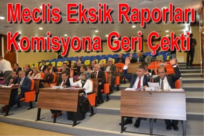 Meclis Eksik Raporlari Komisyona Geri Çekti