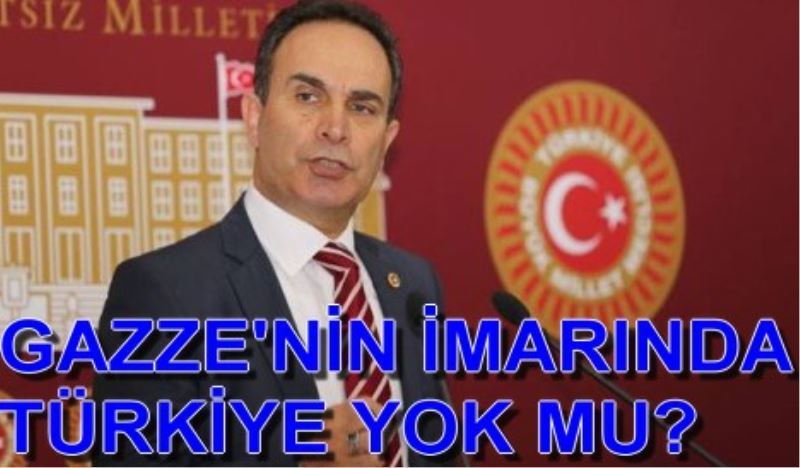 GAZZE`NIN IMARINDA TÜRKIYE YOK MU?