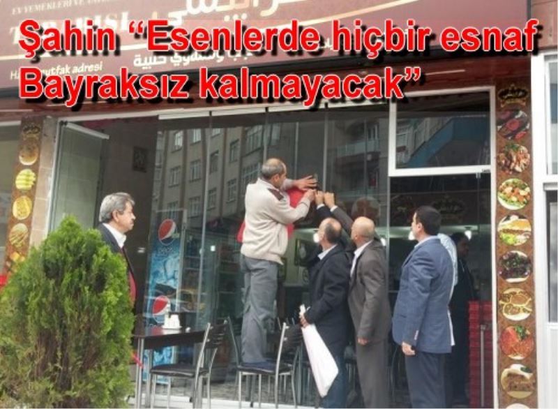 Esenler Esnaf ve Sanatkârlar  Odasi`ndan Esnafa Bayrak