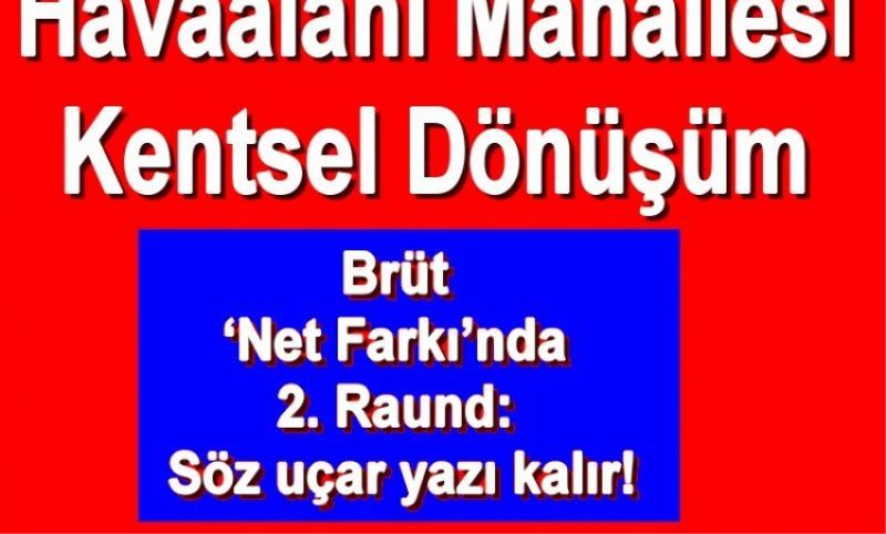 Havaalani Mah. Kentsel Dönüsüm 2. Raund: Söz uçar yazi kalir!
