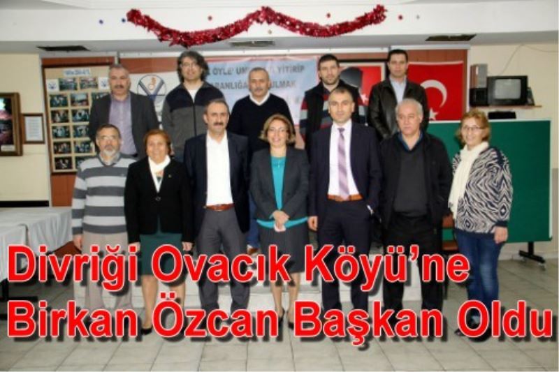 Divrigi Ovacik Köyü`ne Birkan Özcan Baskan Oldu