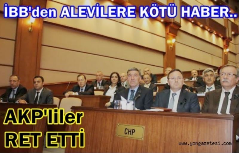 Istanbul Büyüksehir Belediyesi Alevi vatandaslari üzdü.