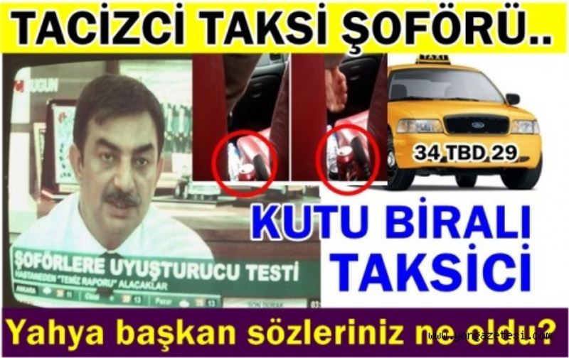 BIRA IÇEN TAKSI SOFÖRÜNDEN TACIZ OLAYI..