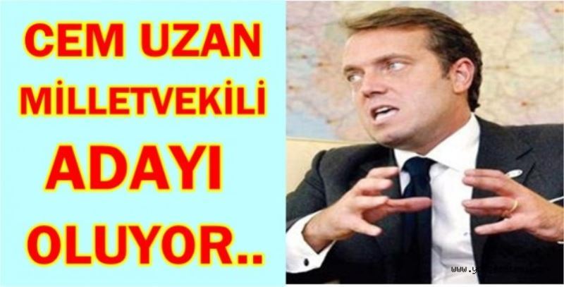 CEM UZAN BAGIMSIZ ADAY OLUYOR..