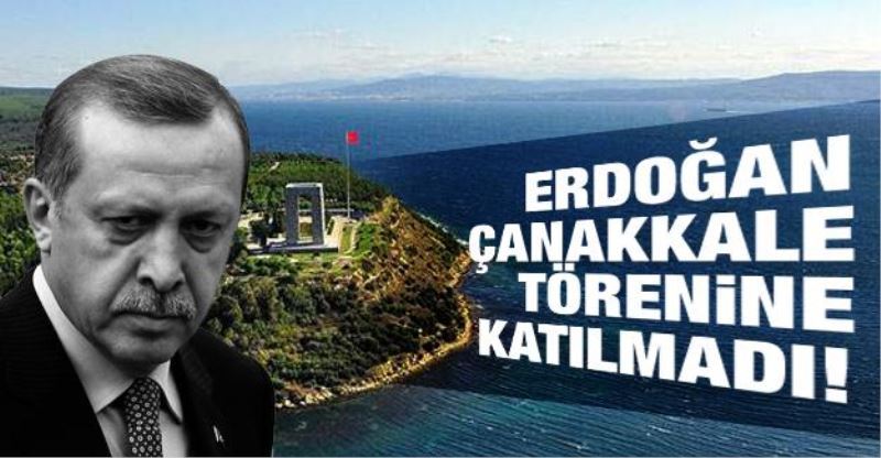 Erdogan Çanakkale törenine katilmadi