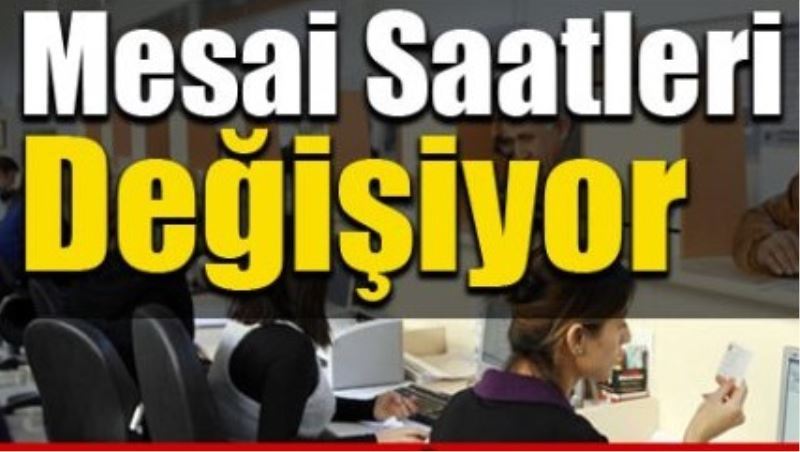 Mesai saatleri 30 mart günü degisiyor