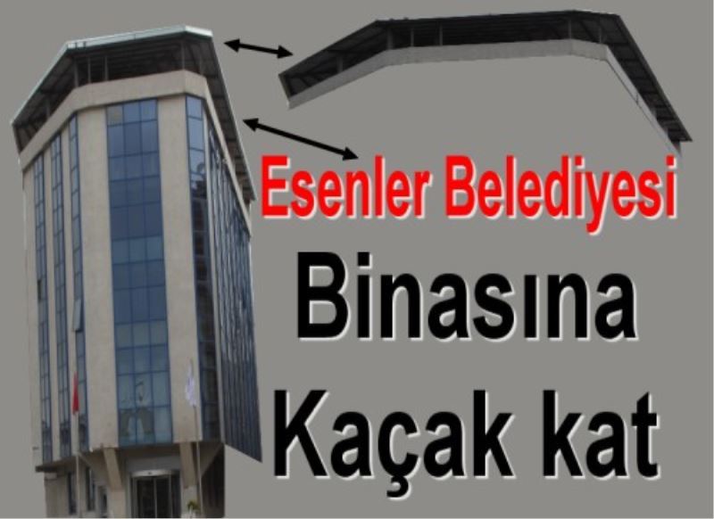 Esenler Belediyesi Binasina Kaçak kat