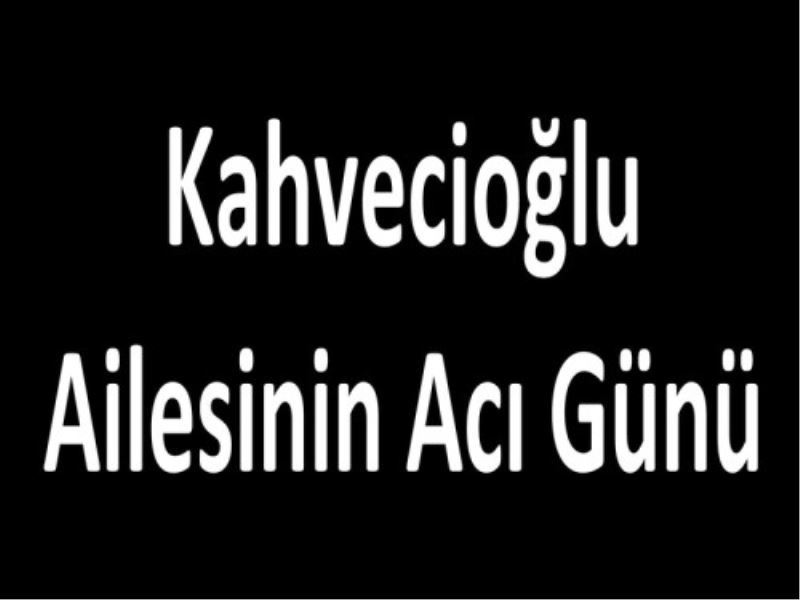 Kahvecioglu Ailesinin Aci Günü