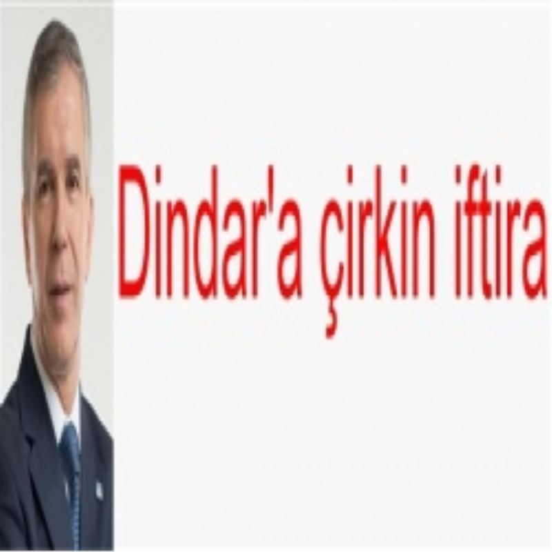 Dindar`a çirkin iftira