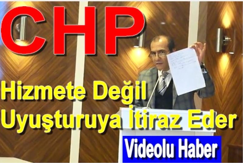 CHP Hizmete Degil Uyusturuya Itiraz Eder