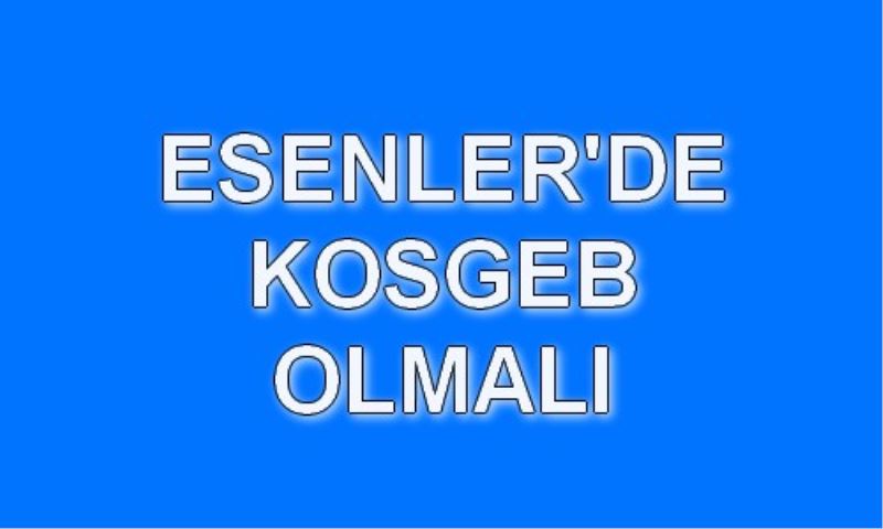 Esenler`de  KOSGEB Olmali