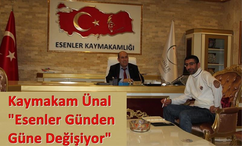 Kaymakam Ünal Esenler Günden Güne Degisiyor