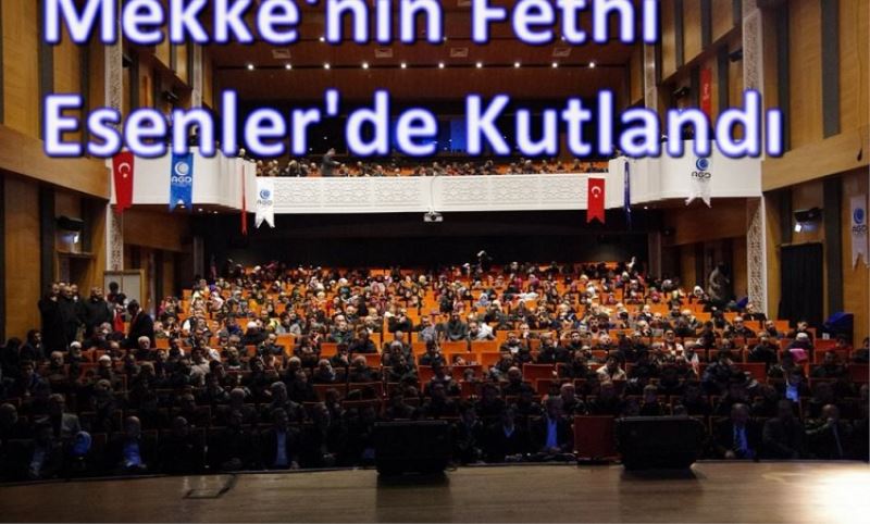 Mekke`nin Fethi Esenler`de Kutlandi